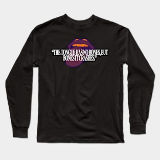 The tongue has no bones, but bones it crashes. Long Sleeve T-Shirt